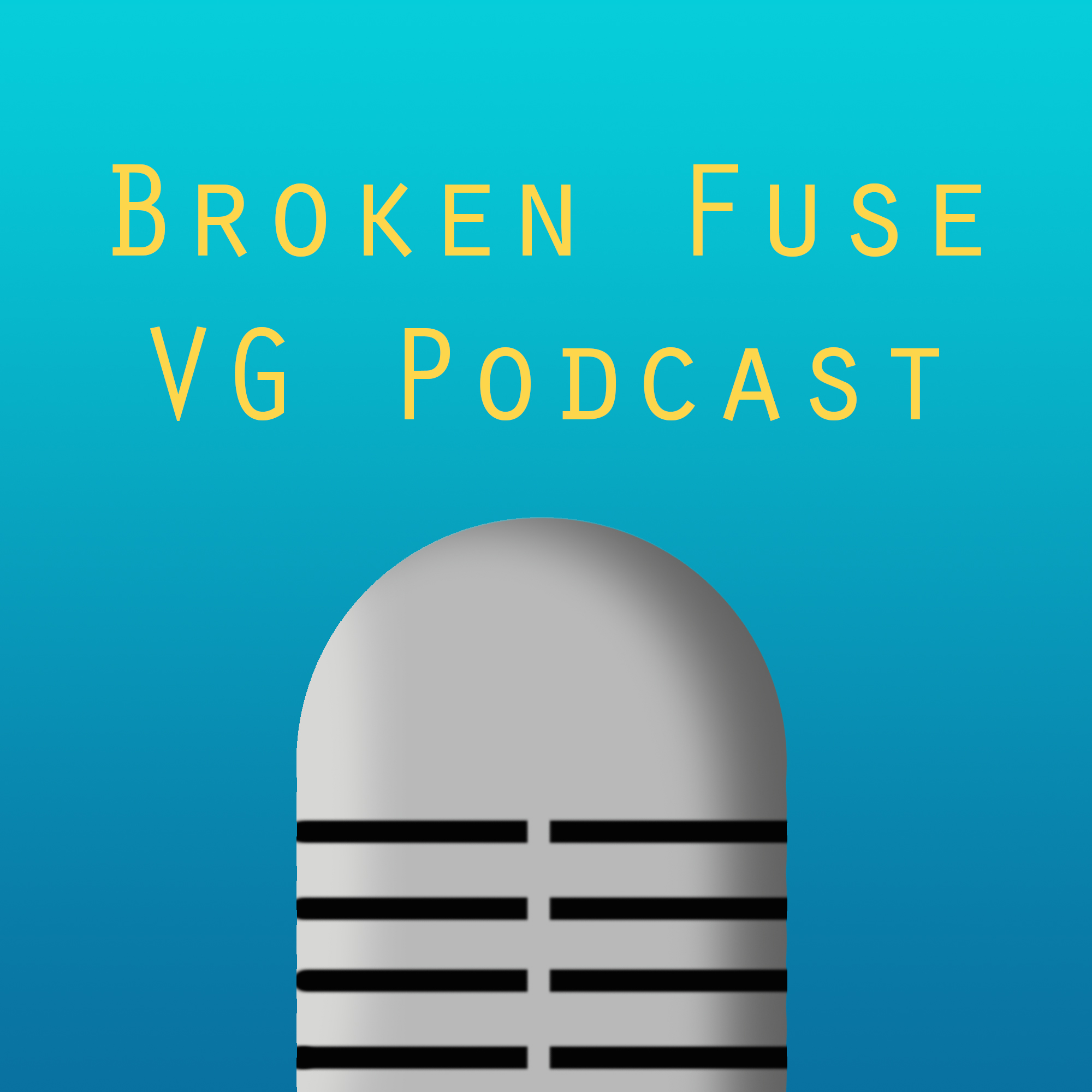Broken Fuse VG Podcast